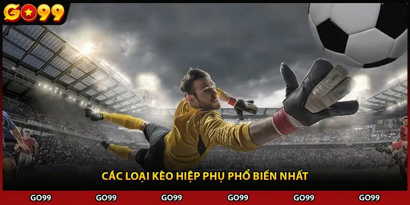 Các loại kèo hiệp phụ phổ biến nhất