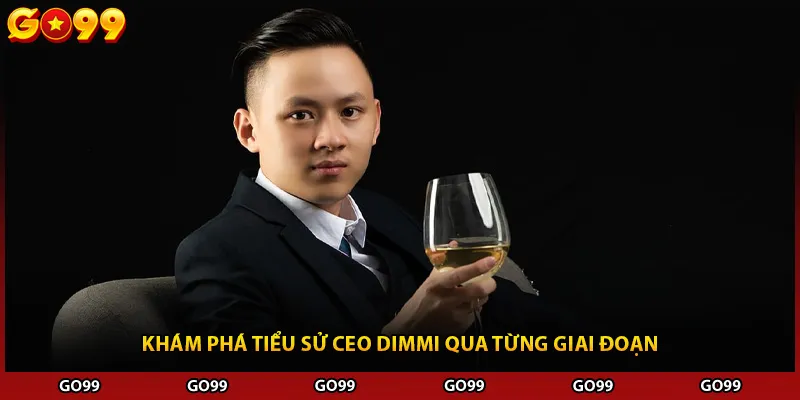 Khám phá tiểu sử CEO DIMMI qua từng giai đoạn