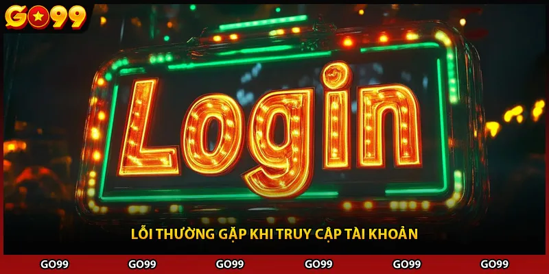 Lỗi thường gặp khi truy cập tài khoản