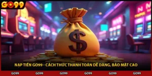 Nạp Tiền Go99 - Cách Thức Thanh Toán Dễ Dàng, Bảo Mật Cao