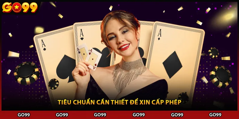 Tiêu chuẩn cần thiết để xin cấp phép